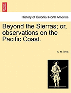 Beyond the Sierras Or, Observations on the Pacific Coast