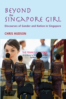 Beyond the Singapore Girl: Discourse of Gender and Nation in Singapore - Hudson, Chris