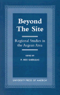 Beyond the Site: Regional Studies in the Aegean Area - Kardulias, Nick P