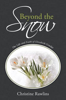 Beyond the Snow: The Life and Faith of Elizabeth Goudge - Rawlins, Christine