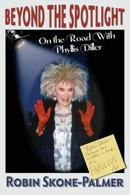 Beyond the Spotlight: On the Road with Phyllis Diller - Skone-Palmer, Robin, and Edwards, Larry M (Editor)