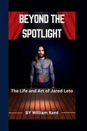Beyond the Spotlight: The Life and Art of Jared Leto