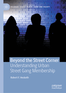 Beyond the Street Corner: Understanding Urban Street Gang Membership