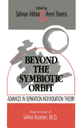 Beyond the Symbiotic Orbit: Advances in Separation-Individuation Theory: Essays in Honor of Selma Kramer, MD