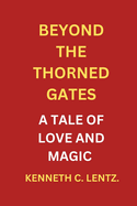 Beyond the Thorned Gates: A Tale of Love and Magic