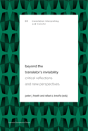 Beyond the Translator's Invisibility: Critical Reflections and New Perspectives