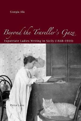 Beyond the Traveller's Gaze: Expatriate Ladies Writing in Sicily (1848-1910) - Al, Giorgia