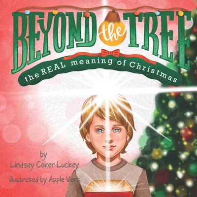 Beyond the Tree: The REAL Meaning of Christmas - Luckey, Lindsey Coker
