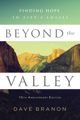 Beyond the Valley: Finding Hope in Life's Losses - Branon, Dave