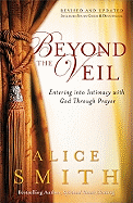 Beyond the Veil: Entering Into Intimacy with God Through Prayer