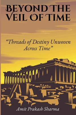 Beyond the Veil of Time - Sharma, Amit Prakash