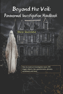 Beyond the Veil: Paranormal Investigation Handbook