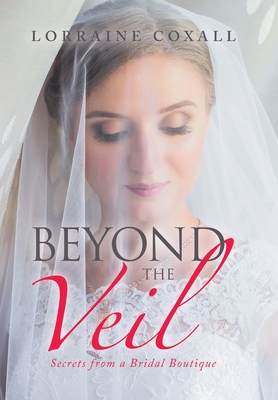 Beyond the Veil: Secrets from a Bridal Boutique - Coxall, Lorraine