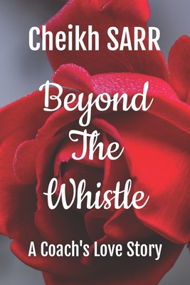 Beyond the Whistle: A Coach's Love Story - Wales, Anath Lee (Editor), and Sarr, Cheikh