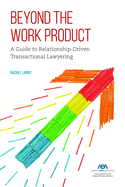 Beyond the Work Product: A Guide to Relationship-Driven Transactional Lawyering