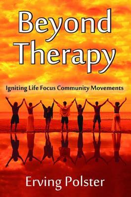 Beyond Therapy: Igniting Life Focus Community Movements - Polster, Erving