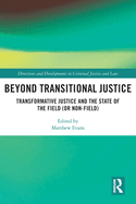 Beyond Transitional Justice: Transformative Justice and the State of the Field (or Non-Field)