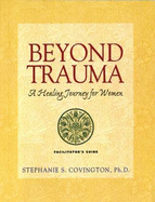 Beyond Trauma Facilitator's Guide: A Healing Journey for Women