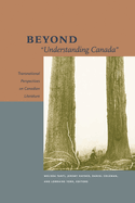 Beyond "Understanding Canada": Transnational Perspectives on Canadian Literature