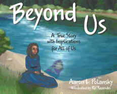 Beyond Us: A True Story with Implications for All of Us