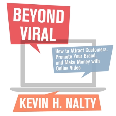 Beyond Viral: How to Attract Customers, Promote Your Brand, and Make Money with Online Video - Scott, David Meerman, and Cullum, J D (Read by), and Nalty, Kevin