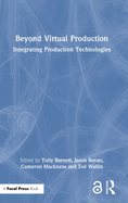 Beyond Virtual Production: Integrating Production Technologies