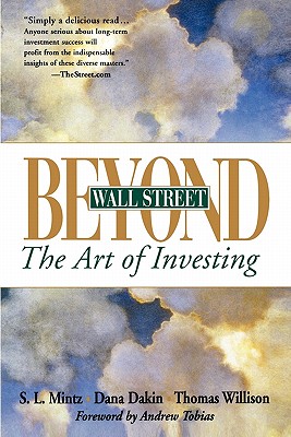 Beyond Wall Street: The Art of Investing - Mintz, Steven L, and Dakin, Dana, and Willison, Thomas