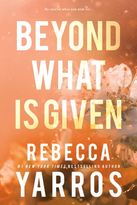 Beyond What Is Given - Yarros, Rebecca