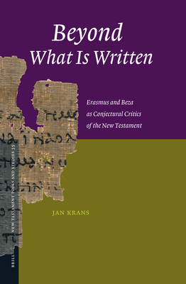 Beyond What Is Written: Erasmus and Beza as Conjectural Critics of the New Testament - Krans, Jan