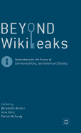 Beyond WikiLeaks: Implications for the Future of Communications, Journalism and Society