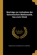 Beytrge zur Aufnahme der theoretischen Mathematik, Das erste Stck