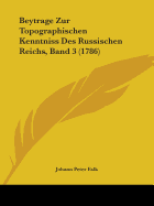 Beytrage Zur Topographischen Kenntniss Des Russischen Reichs, Band 3 (1786)