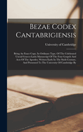 Bezae Codex Cantabrigiensis: Being An Exact Copy, In Ordinary Type, Of The Celebrated Uncial Graeco-latin Manuscript Of The Four Gospels And Acts Of The Apostles, Written Early In The Sixth Century, And Presented To The University Of Cambridge By