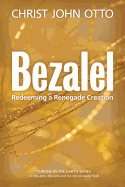 Bezalel: Redeeming a Renegade Creation