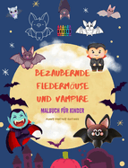 Bezaubernde Fledermuse und Vampire Malbuch fr Kinder Frhliche Designs der umgnglichsten nachtaktiven Kreaturen: Unglaubliche Sammlung von lustigen Vampiren zur Frderung der Kreativitt