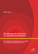 Beziehung als Schlssel zur Arbeitszufriedenheit: Eine Studie ber Pflegepersonal an Kinder- und Jugendpsychotherapiestationen