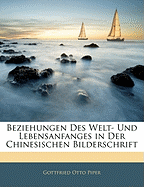 Beziehungen Des Welt- Und Lebensanfanges in Der Chinesischen Bilderschrift