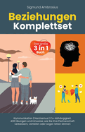 Beziehungen Komplettset - Das gro?e 3 in 1 Buch: Kommunikation Narzissmus Co-Abh?ngigkeit. 430 ?bungen und Hinweise, wie Sie Ihre Partnerschaft verbessern, vertiefen oder sogar retten knnen