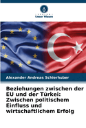 Beziehungen zwischen der EU und der T?rkei: Zwischen politischem Einfluss und wirtschaftlichem Erfolg