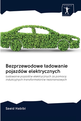 Bezprzewodowe ladowanie pojazd?w elektrycznych - Habibi, Saeid