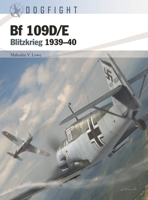 Bf 109d/E: Blitzkrieg 1939-40 - Lowe, Malcolm V