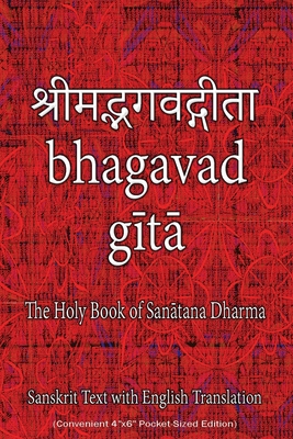 Bhagavad Gita, The Holy Book of Hindus: Sanskrit Text with English Translation (Convenient 4"x6" Pocket-Sized Edition) - Sushma