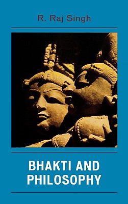 Bhakti and Philosophy - Singh, R Raj