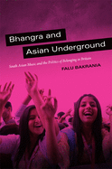 Bhangra and Asian Underground: South Asian Music and the Politics of Belonging in Britain