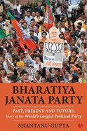 Bharatiya Janata Party: Past, Present and Future, Story of the World's Largest Political Party