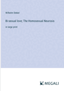 Bi-sexual love; The Homosexual Neurosis: in large print