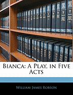 Bianca: A Play, in Five Acts