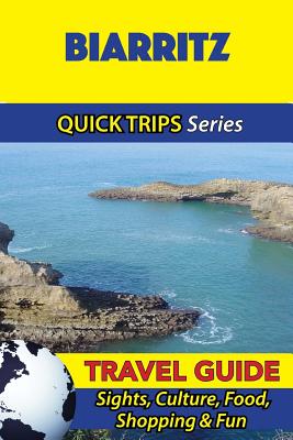 Biarritz Travel Guide (Quick Trips Series): Sights, Culture, Food, Shopping & Fun - Stewart, Crystal