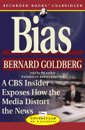 Bias: A CBS Insider Exposes How the Media Distorts the News