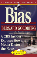 Bias: A CBS Insider Exposes How the Media Distorts the News - Goldberg, Bernard